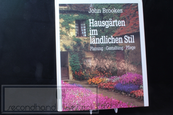 John Brookes - Hausgärten im ländlichen Stil. Planung - Gestaltung - Pflege